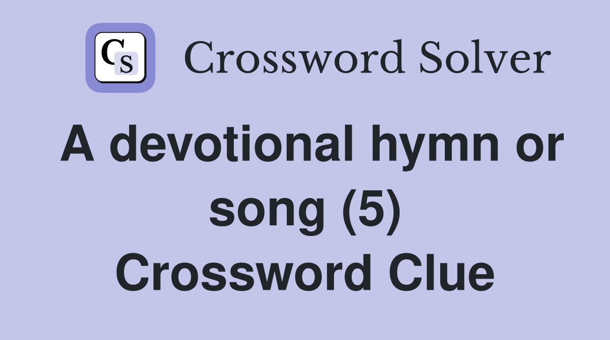 A devotional hymn or song (5) Crossword Clue