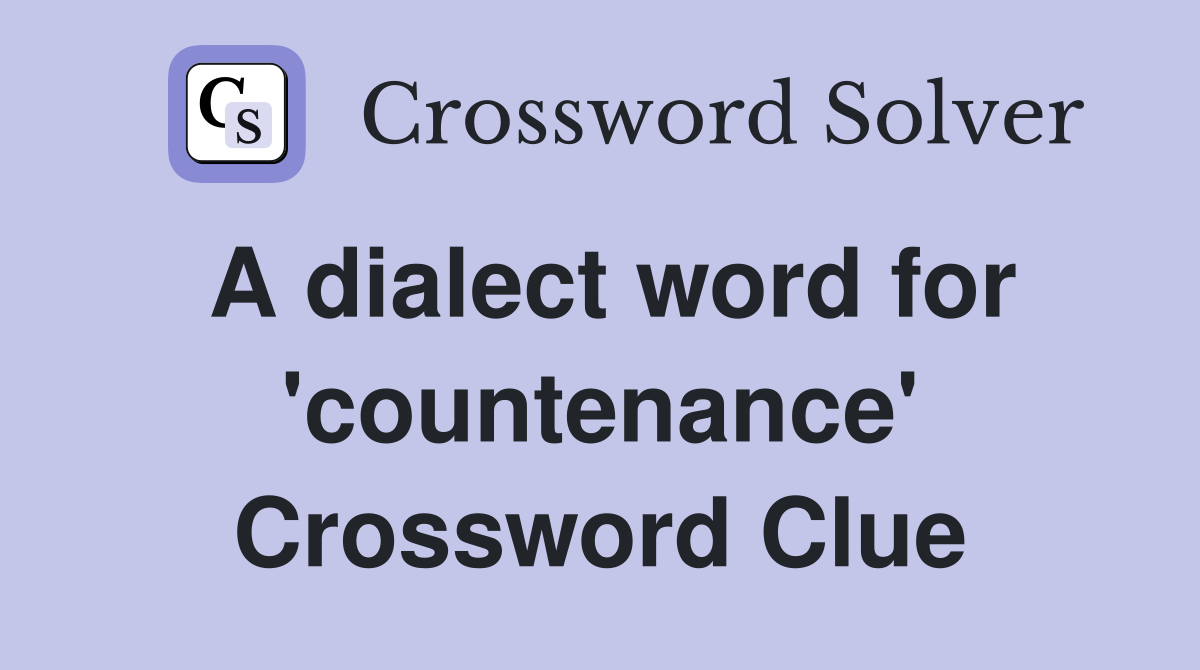 A dialect word for 'countenance' Crossword Clue