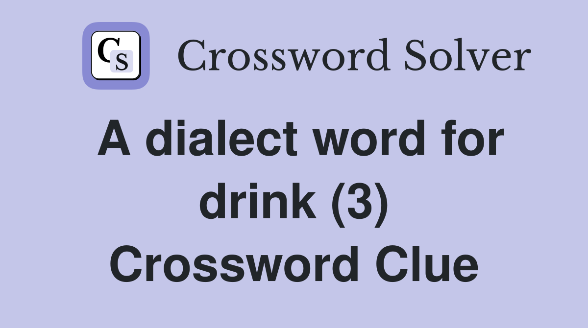 A dialect word for drink (3) Crossword Clue