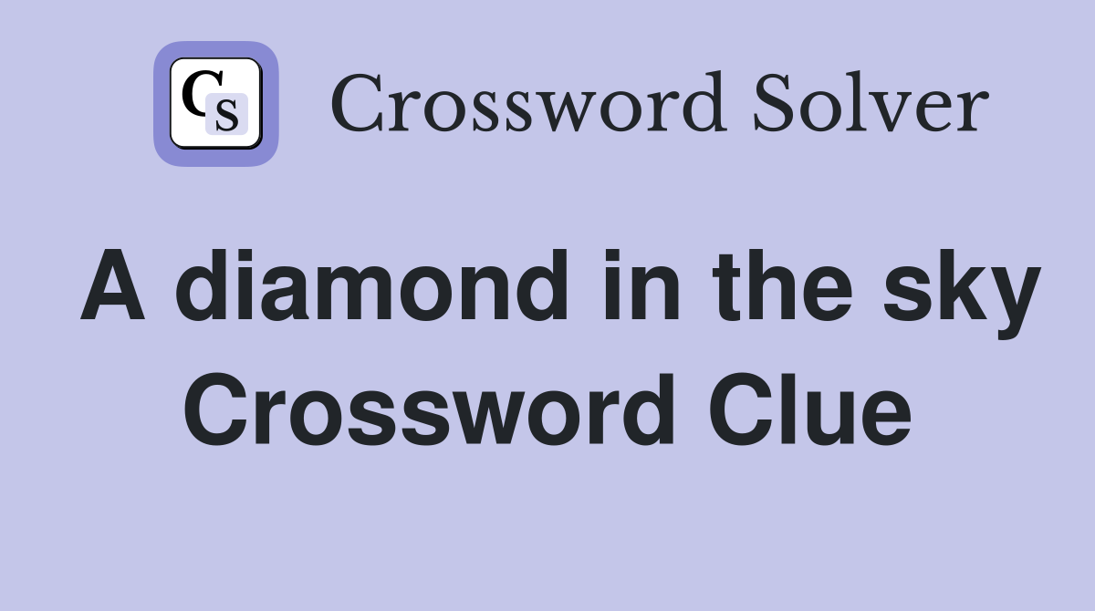 A diamond in the sky Crossword Clue