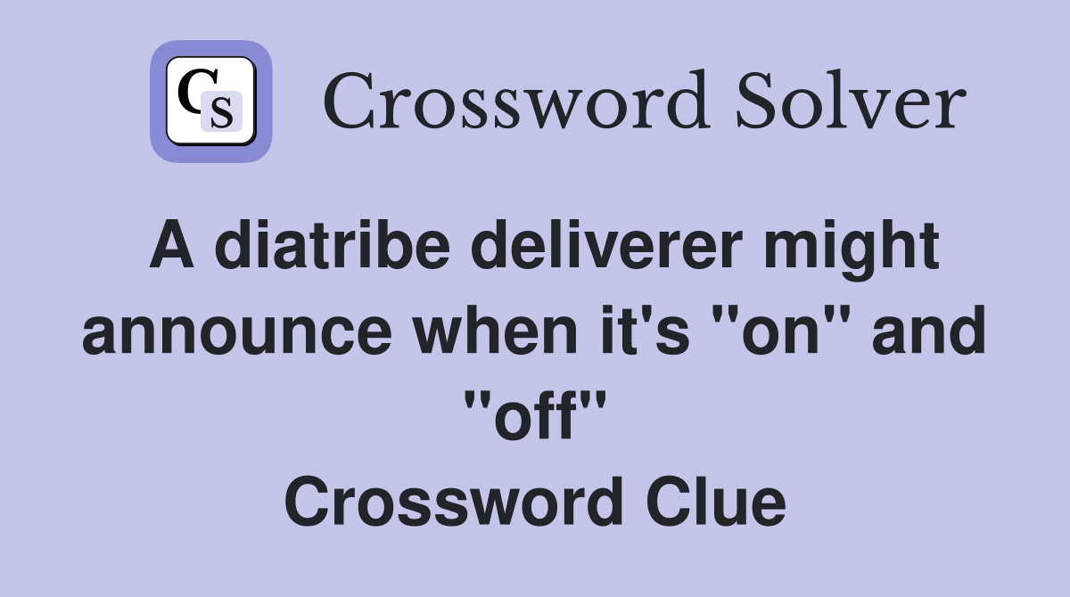 A diatribe deliverer might announce when it's "on" and "off" Crossword Clue