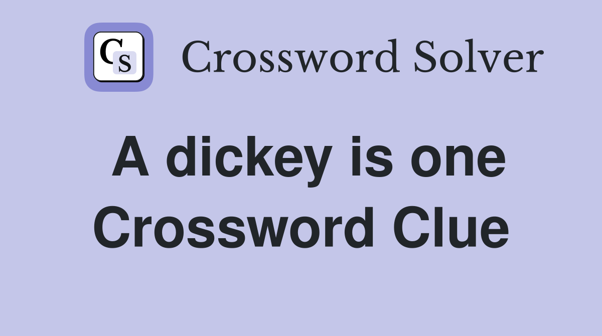 A dickey is one Crossword Clue