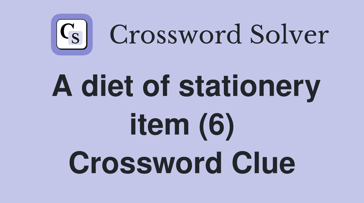 A diet of stationery item (6) Crossword Clue