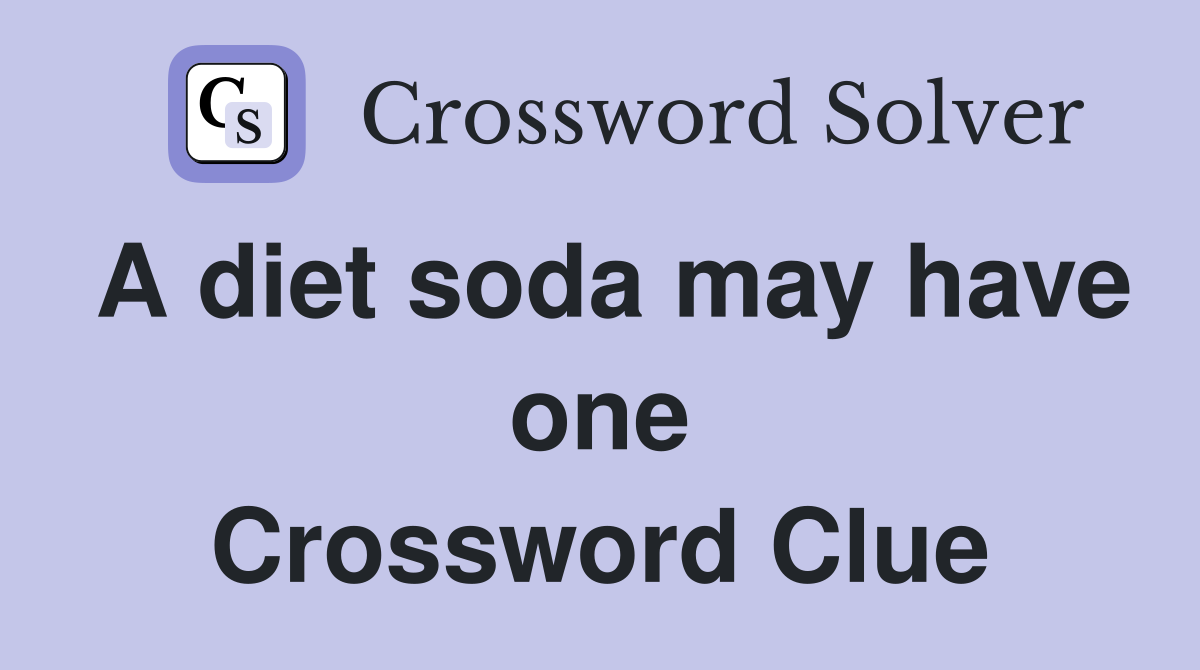 A diet soda may have one Crossword Clue