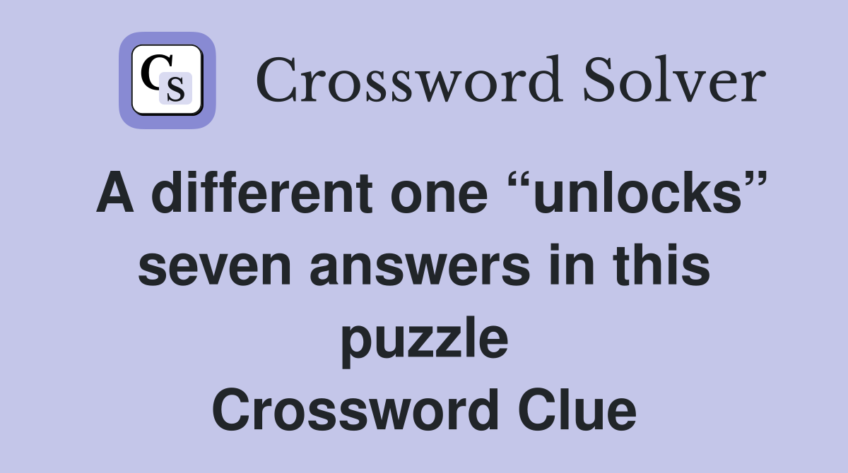 A different one “unlocks” seven answers in this puzzle Crossword Clue