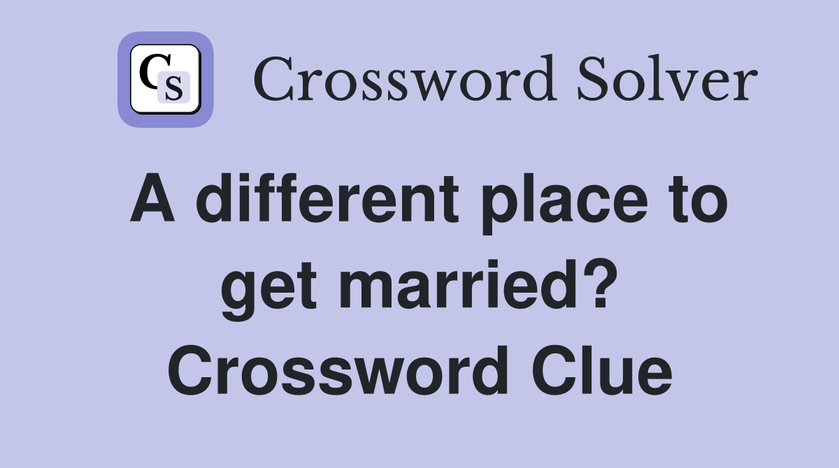 A different place to get married? Crossword Clue