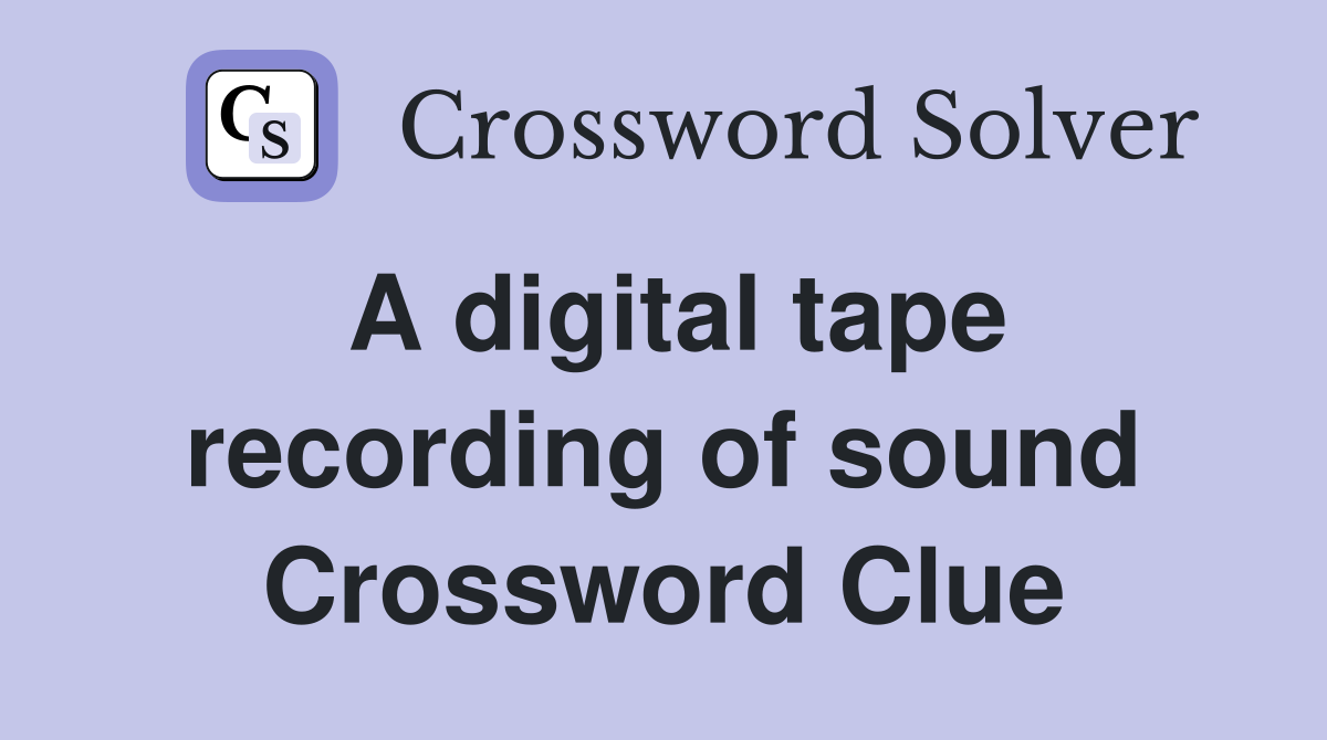 A digital tape recording of sound Crossword Clue