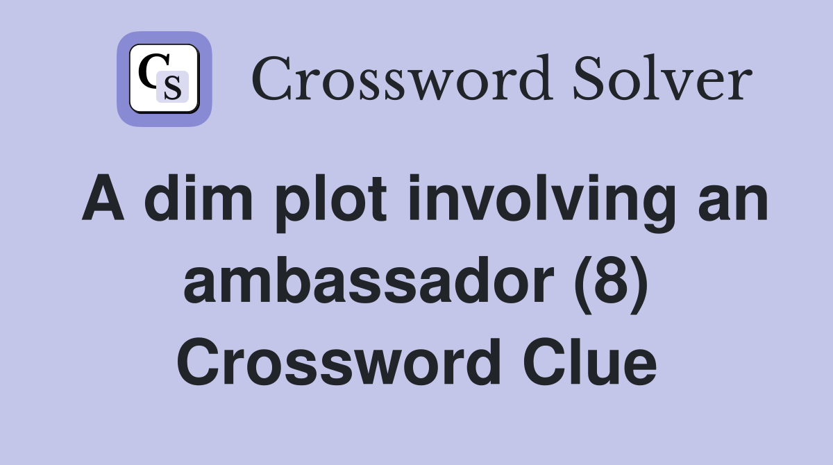 A dim plot involving an ambassador (8) Crossword Clue