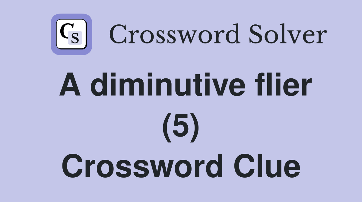 A diminutive flier (5) Crossword Clue