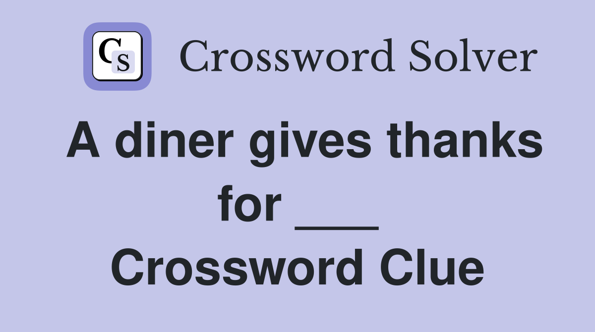 A diner gives thanks for ___ Crossword Clue