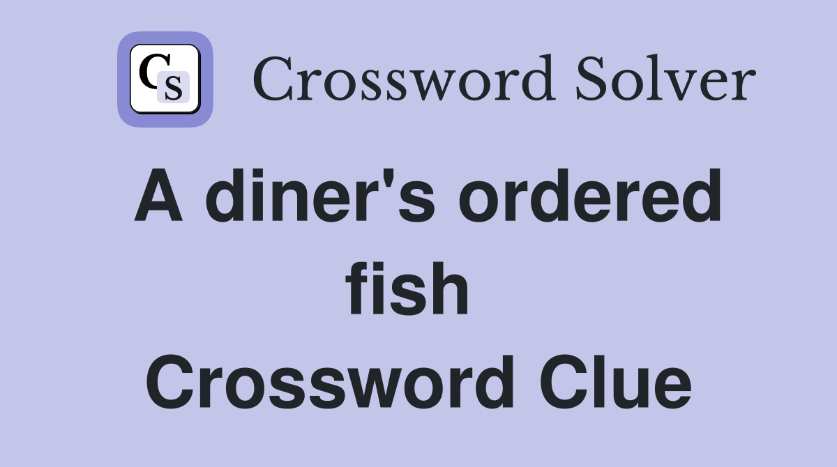 A diner's ordered fish  Crossword Clue