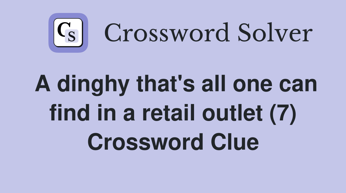 A dinghy that's all one can find in a retail outlet (7) Crossword Clue