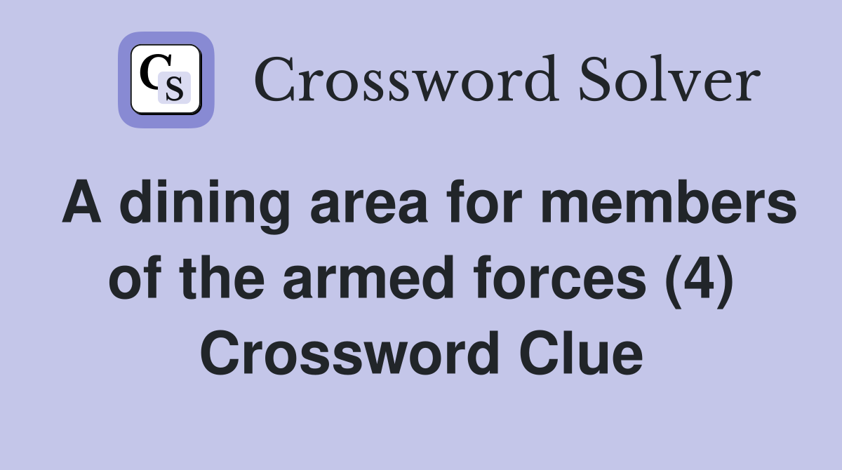 A dining area for members of the armed forces (4) Crossword Clue