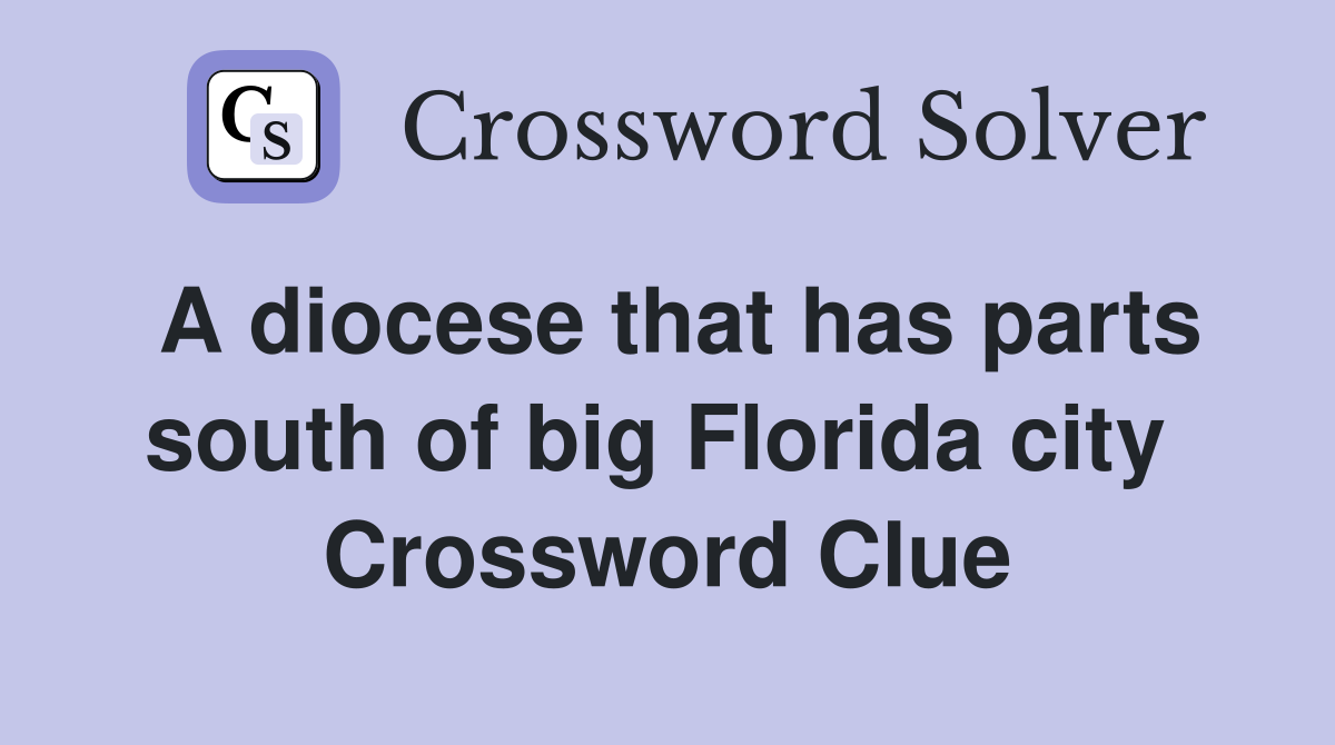 A diocese that has parts south of big Florida city  Crossword Clue
