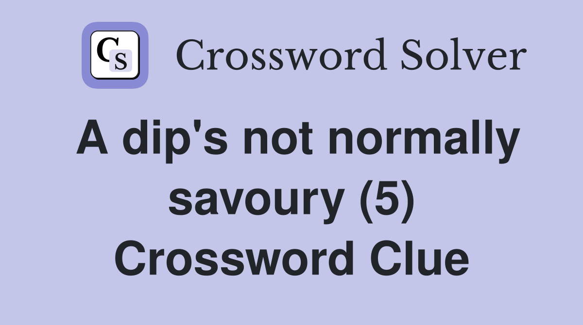 A dip's not normally savoury (5) Crossword Clue