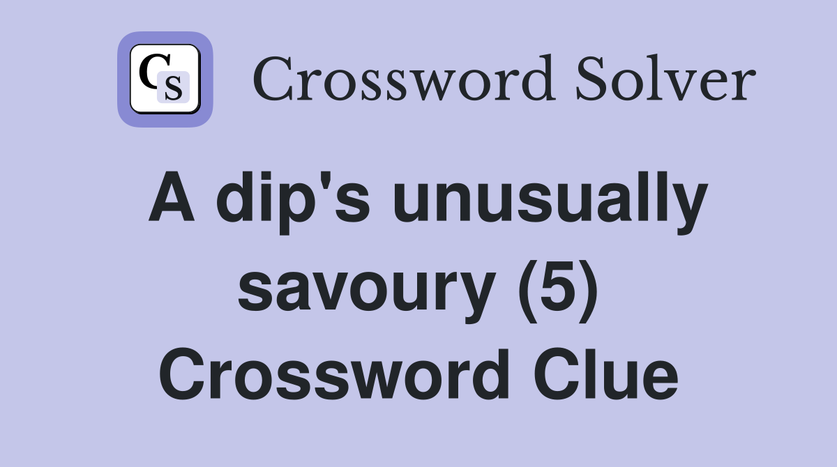 A dip's unusually savoury (5) Crossword Clue