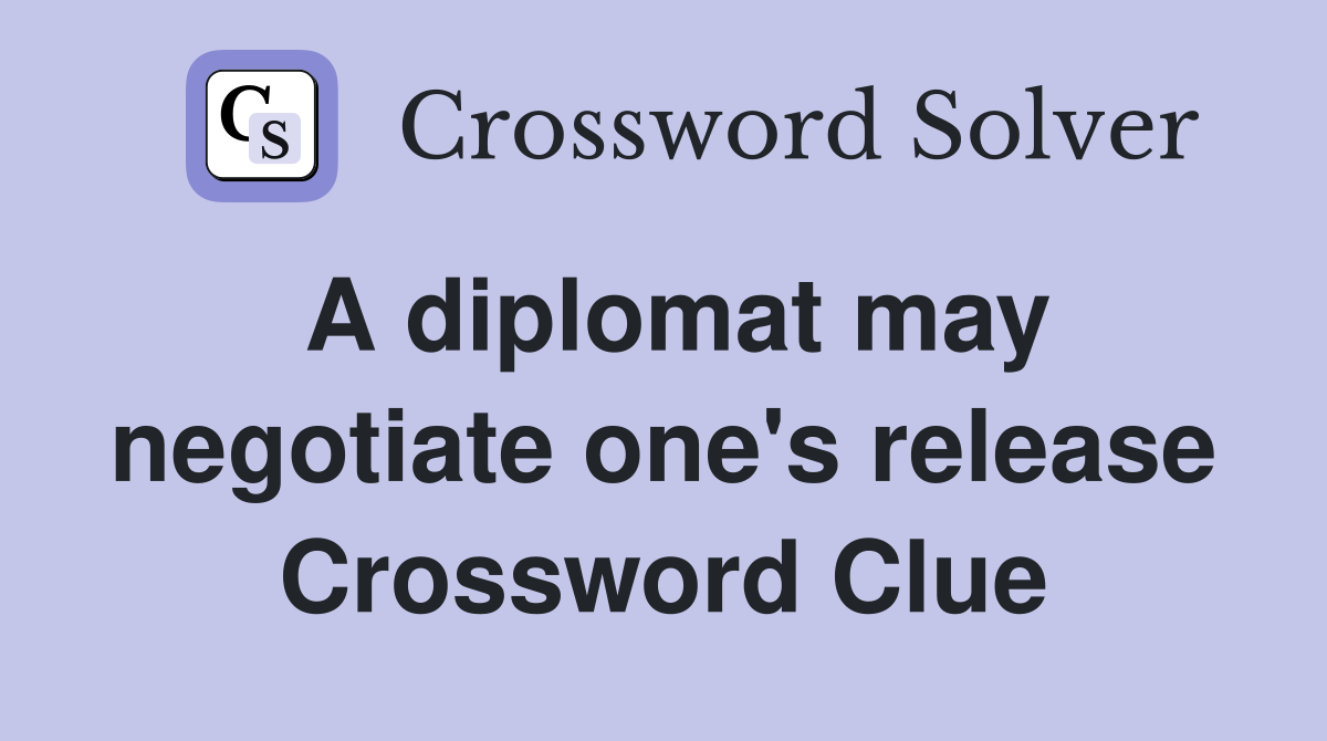 A diplomat may negotiate one's release Crossword Clue