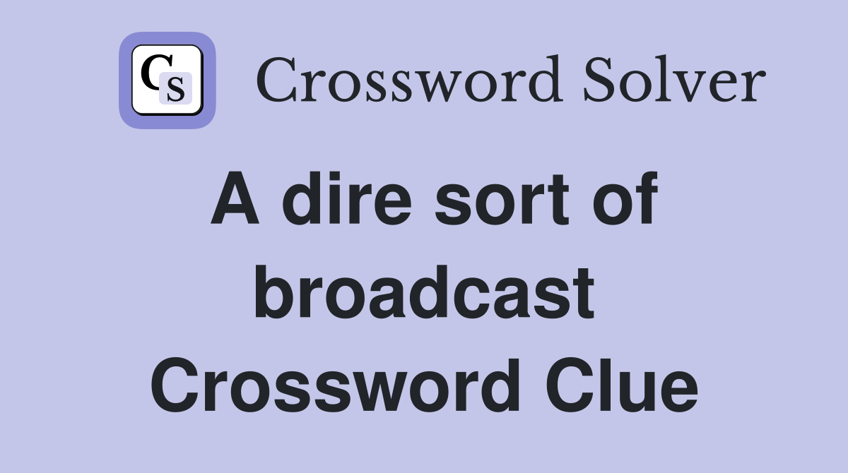 A dire sort of broadcast Crossword Clue