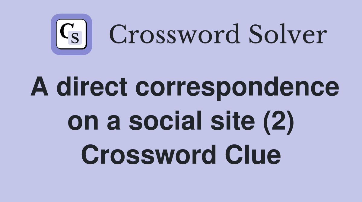A direct correspondence on a social site (2) Crossword Clue