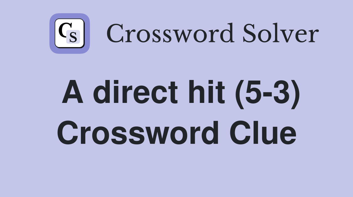 A direct hit (5-3) Crossword Clue