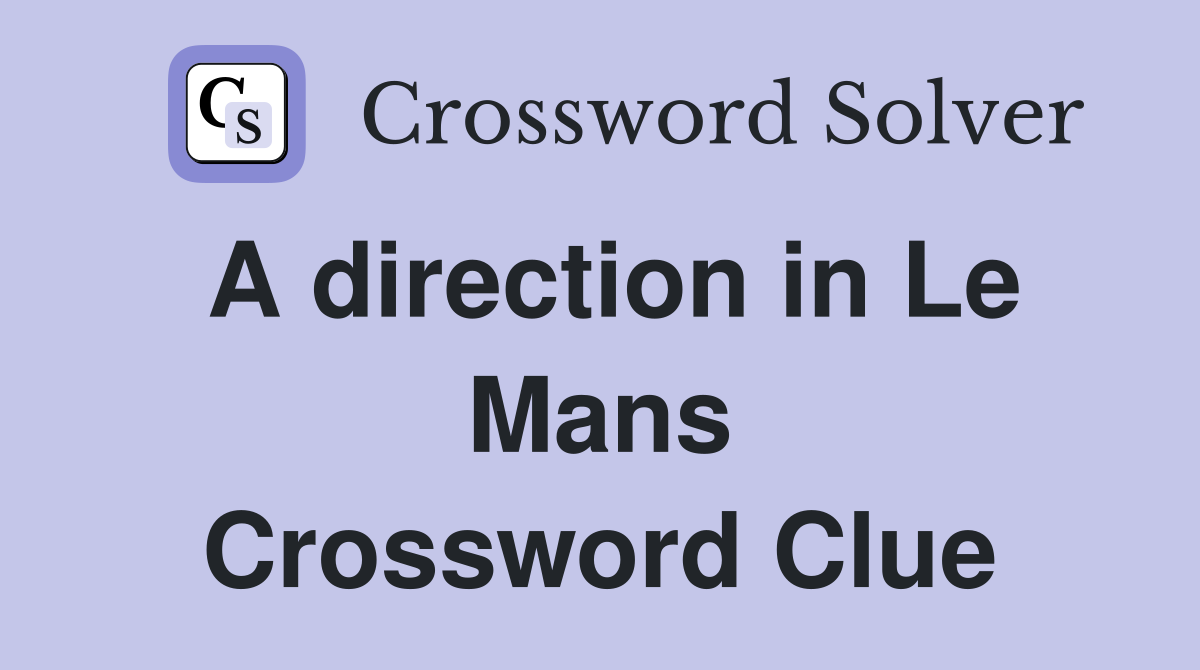 A direction in Le Mans Crossword Clue