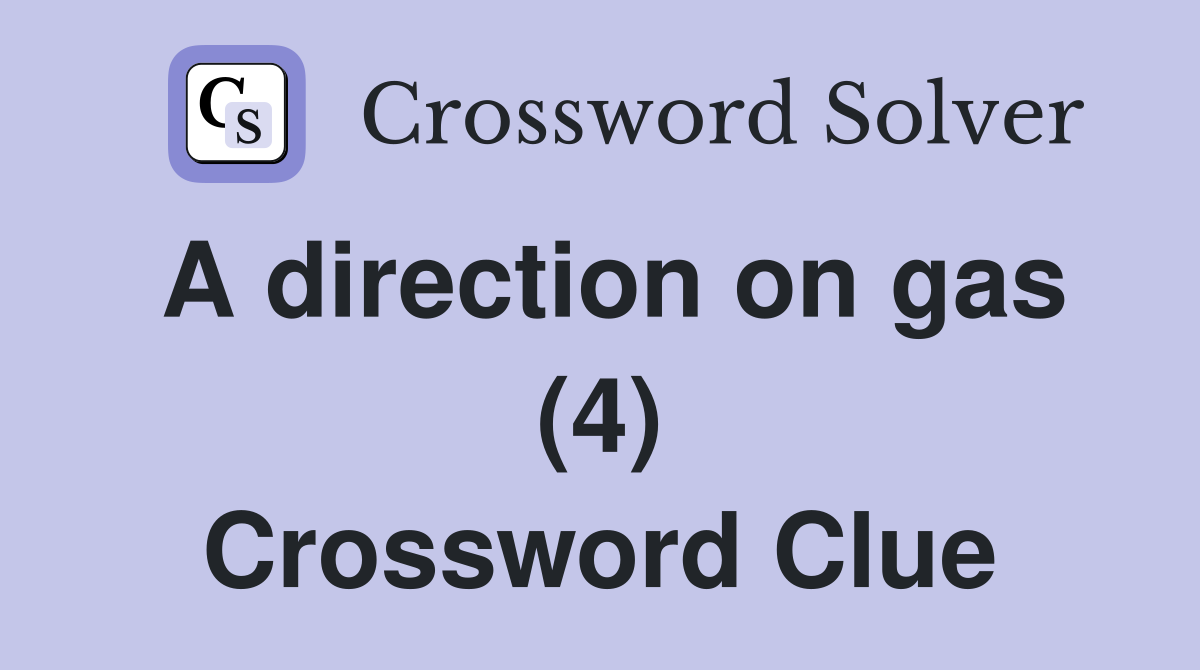 A direction on gas (4) Crossword Clue