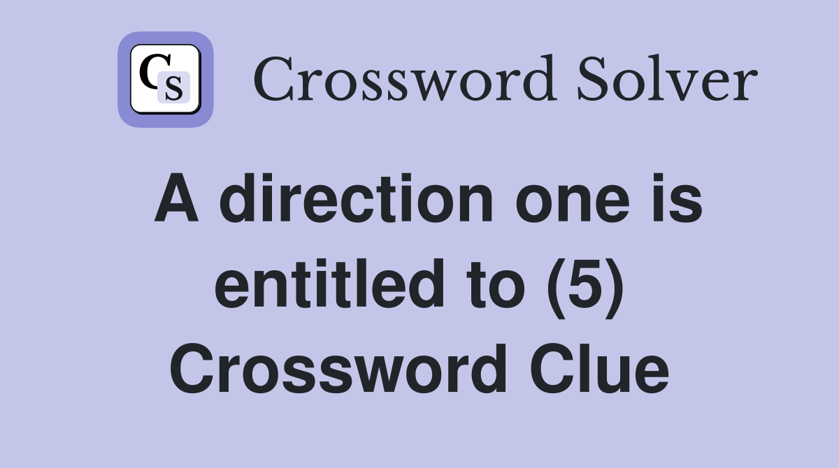 A direction one is entitled to (5) Crossword Clue