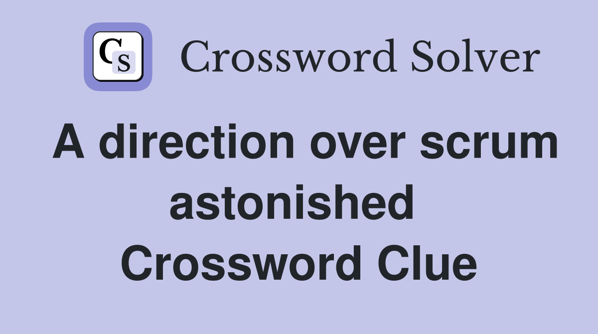 A direction over scrum astonished  Crossword Clue