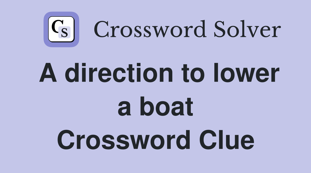 A direction to lower a boat Crossword Clue