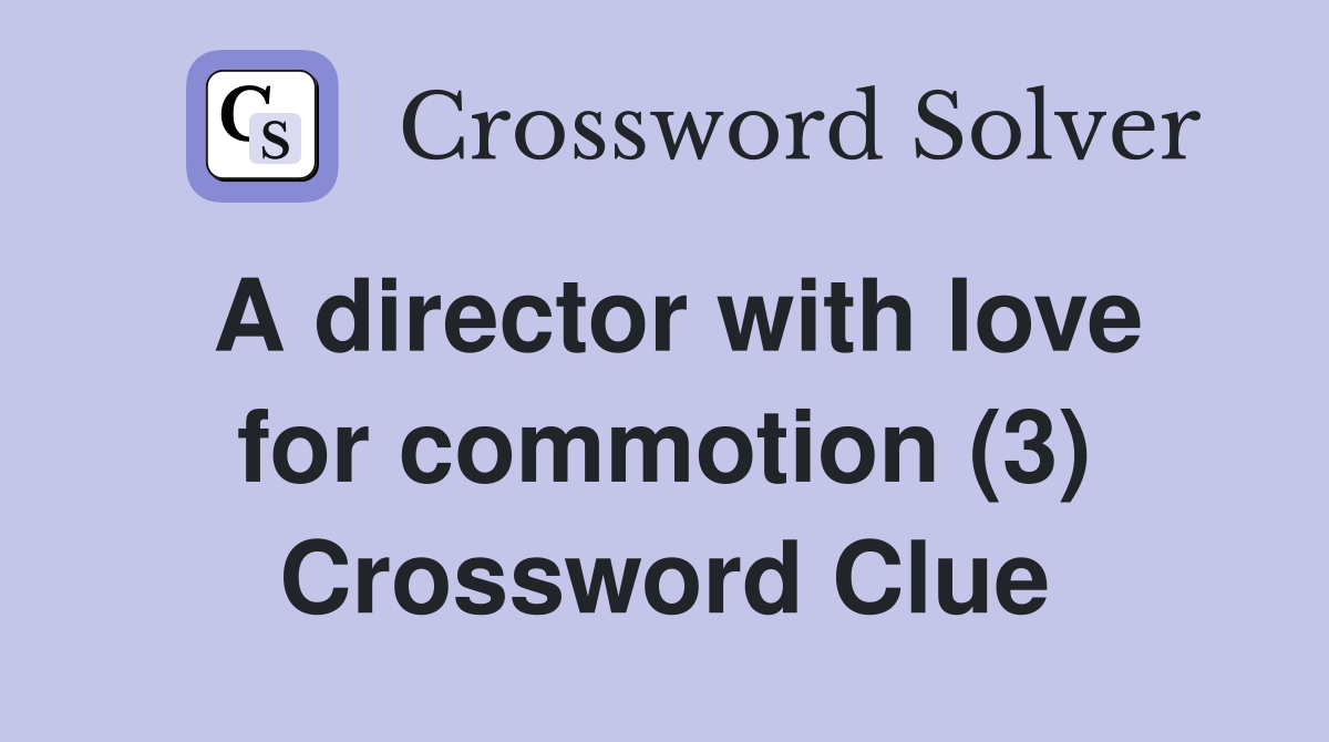 A director with love for commotion (3) Crossword Clue