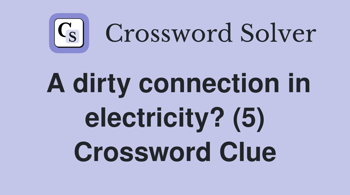 A dirty connection in electricity? (5) Crossword Clue