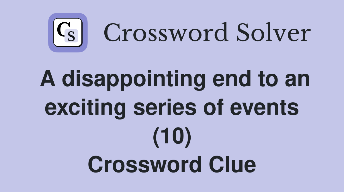 A disappointing end to an exciting series of events (10) Crossword Clue