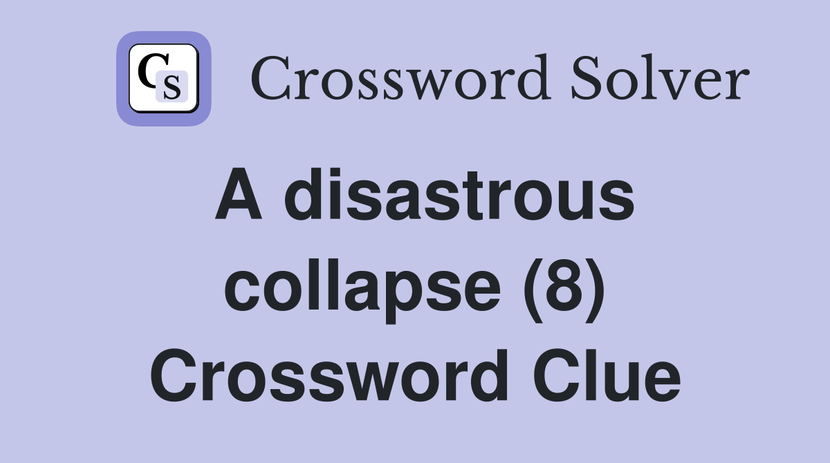 A disastrous collapse (8) Crossword Clue