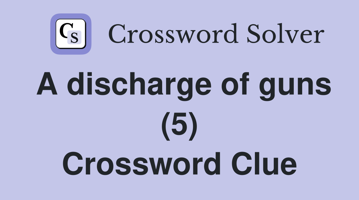 A discharge of guns (5) Crossword Clue
