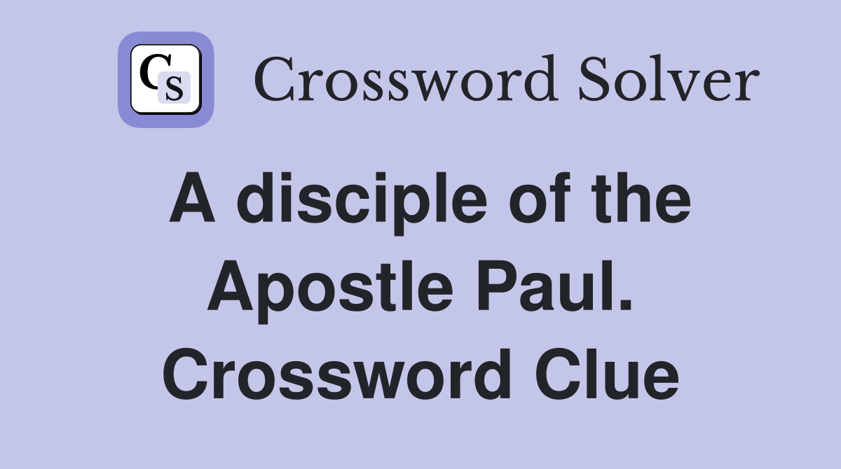 A disciple of the Apostle Paul. Crossword Clue
