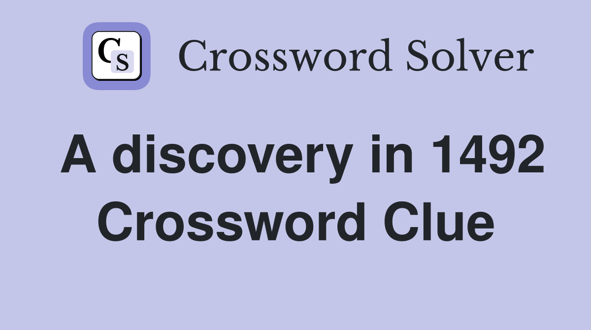 A discovery in 1492 Crossword Clue
