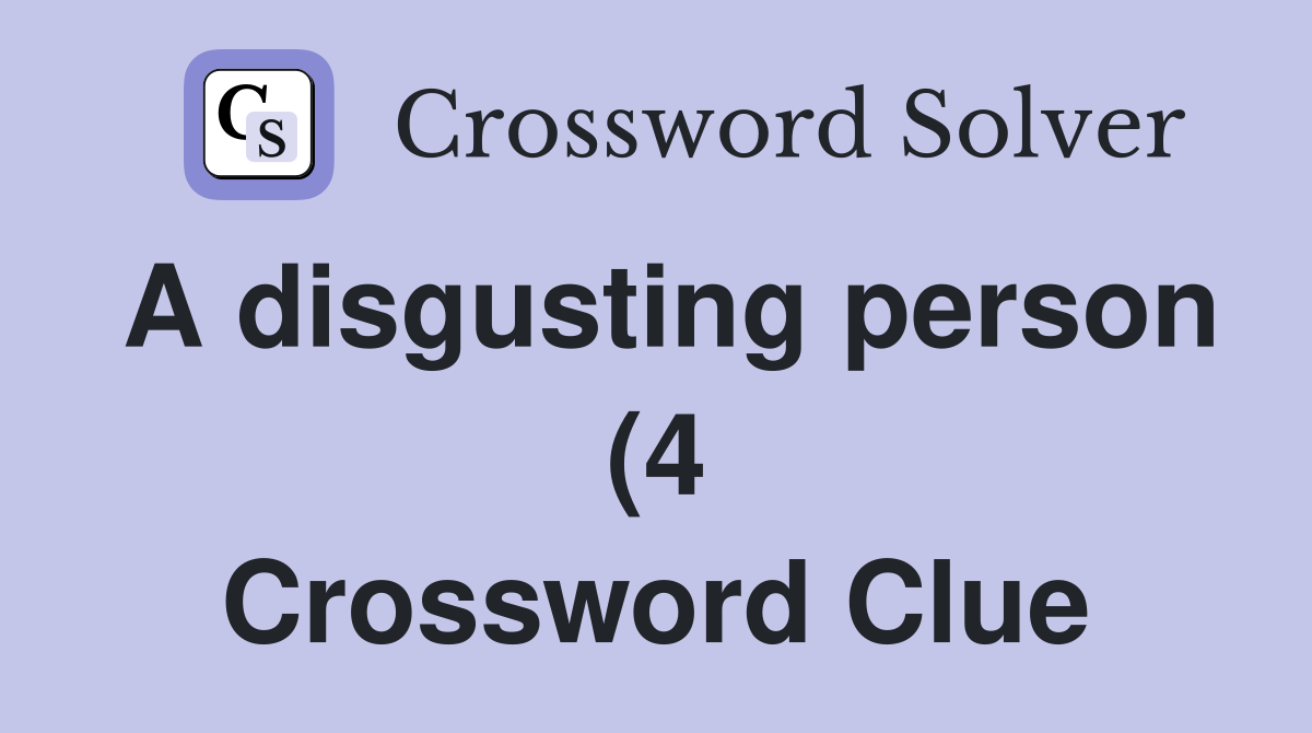 A disgusting person (4) Crossword Clue Answers Crossword Solver A disgusting person (4) Crossword Clue Answers Crossword Solver
