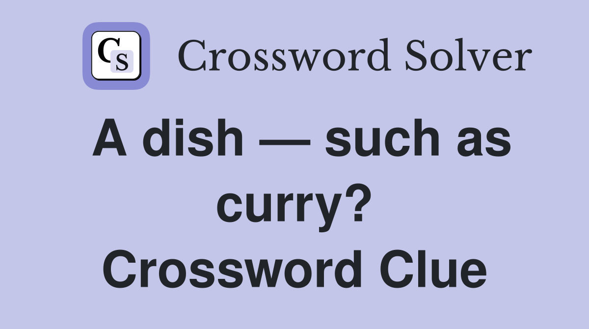 A dish — such as curry? Crossword Clue