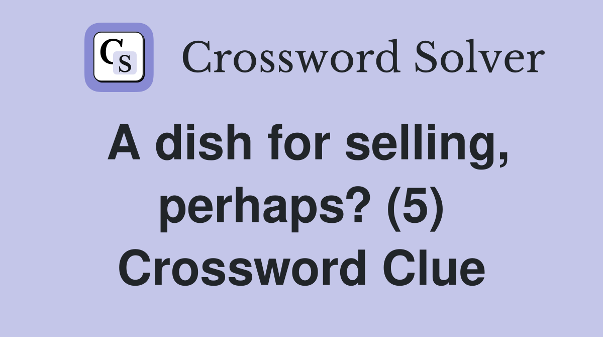 A dish for selling, perhaps? (5) Crossword Clue