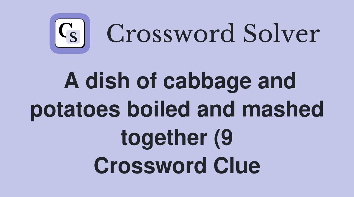 A dish of cabbage and potatoes boiled and mashed together (9 A dish of cabbage and potatoes boiled and mashed together (9
