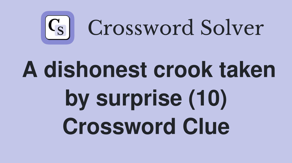 A dishonest crook taken by surprise (10) Crossword Clue