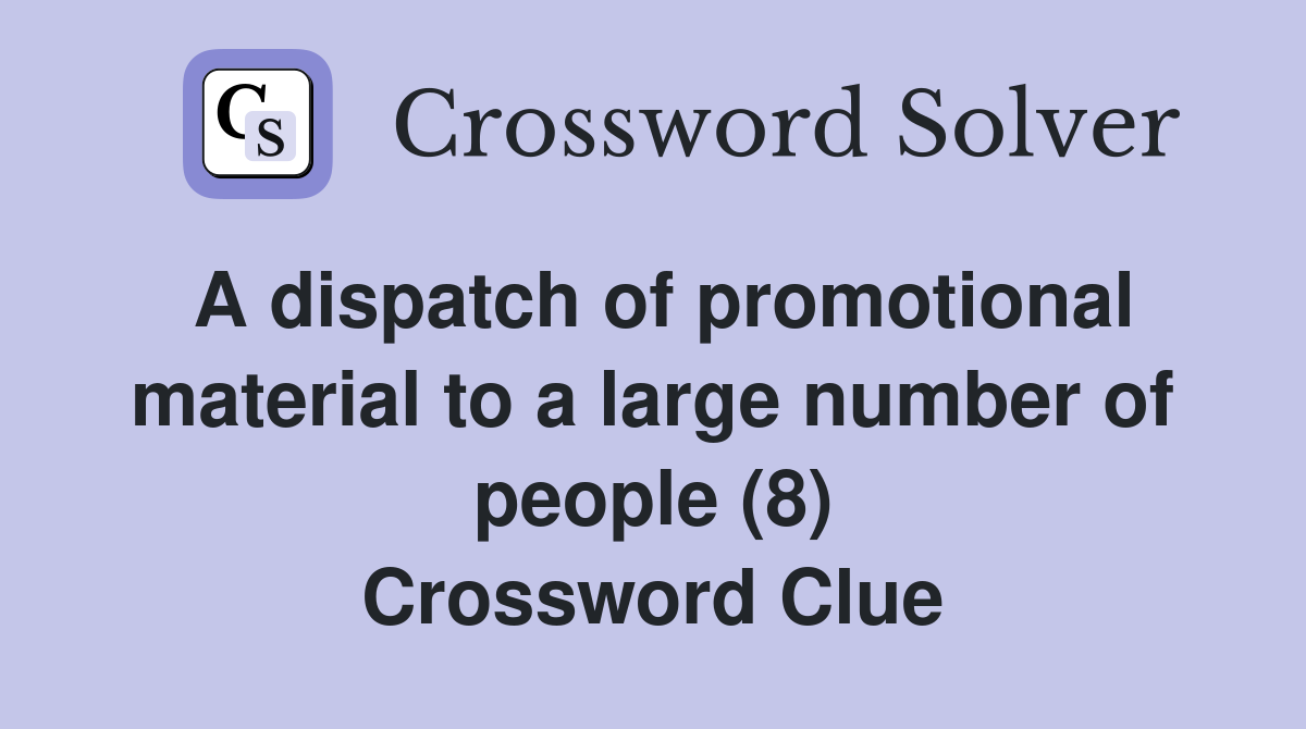 A dispatch of promotional material to a large number of people (8) Crossword Clue