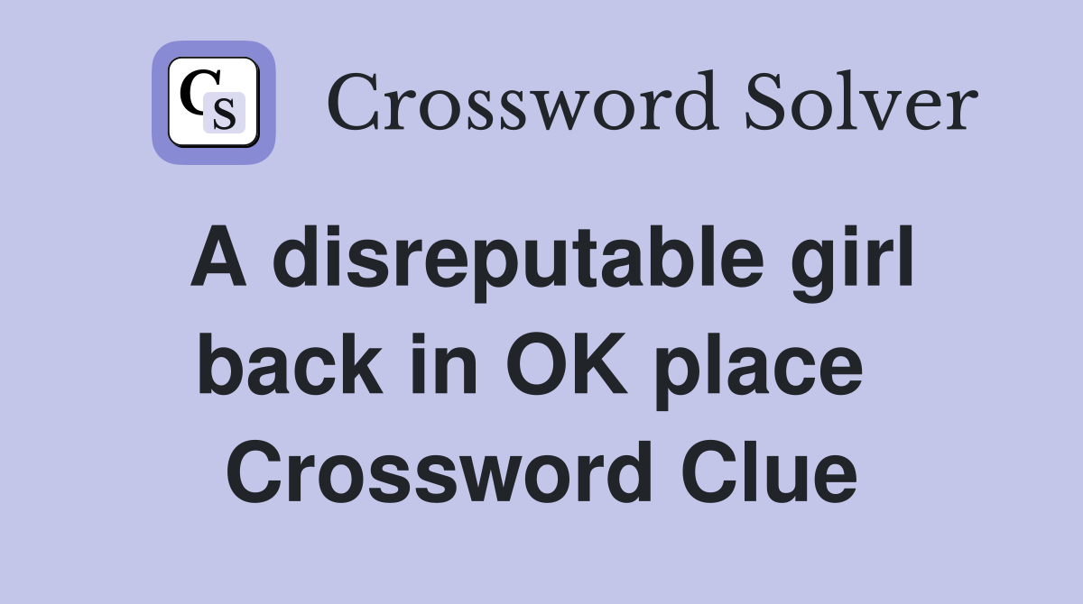 A disreputable girl back in OK place  Crossword Clue