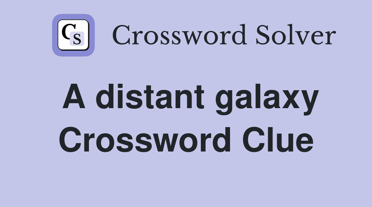 A distant galaxy Crossword Clue
