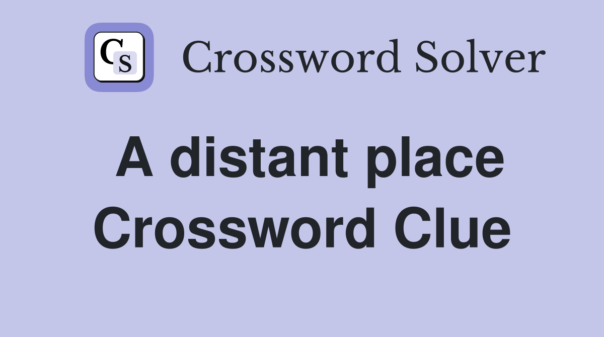 A distant place Crossword Clue