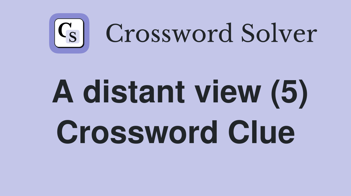 A distant view (5) Crossword Clue Answers Crossword Solver