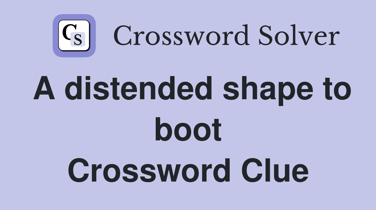 A distended shape to boot Crossword Clue