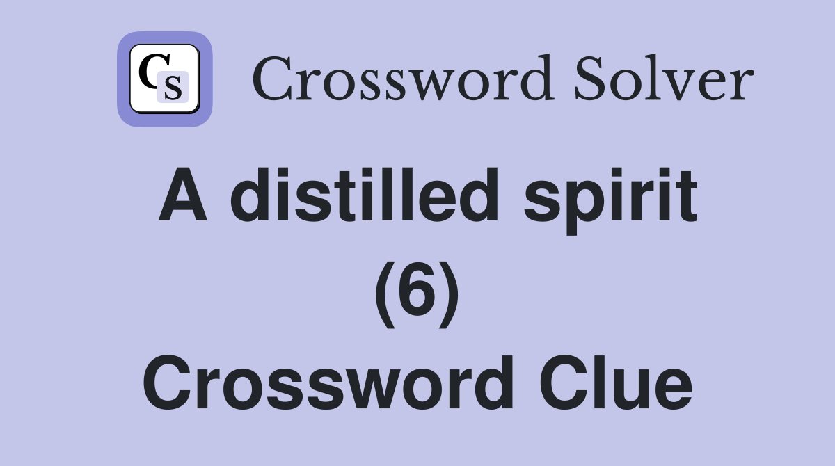 A distilled spirit (6) Crossword Clue