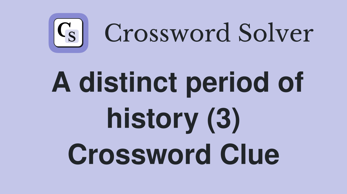 A distinct period of history (3) Crossword Clue