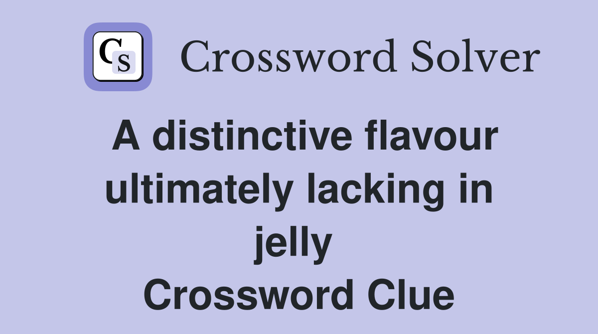 A distinctive flavour ultimately lacking in jelly  Crossword Clue